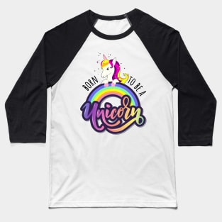 Born To Be A Unicorn - Funny Cute Unicorn Girly Quote Baseball T-Shirt